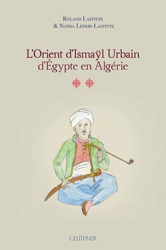 L'Orient d'Ismayl Urbain d'Egypte en Algerie II