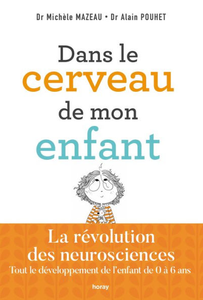 Dans le cerveau de mon enfant: La révolution des neurosciences.\nTout le développement de l'enfant de 0 à 6 ans