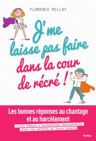 Title: J'me laisse pas faire dans la cour de récré !: Les bonnes réponses au chantage et au harcèlement.\nPetit manuel d'autodéfense émotionnelle expliquée aux enfants et à leurs parents, Author: Florence Millot