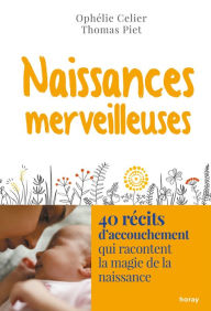 Title: Naissances merveilleuses: 40 récits d accouchement qui racontent la magie de la naissance\n, Author: Ophélie Celier