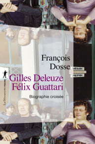 Title: Gilles Deleuze, Félix Guattari, Author: François Dosse