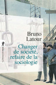 Title: Changer de société, refaire de la sociologie, Author: Bruno LATOUR