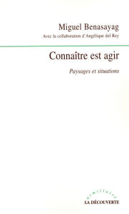 Title: Connaître est agir, Author: Miguel BENASAYAG