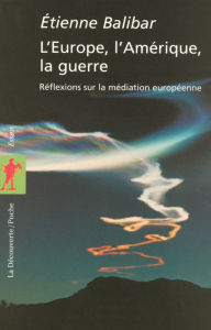 Title: L'Europe, l'Amérique, la guerre, Author: Étienne Balibar