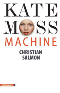 Title: Kate Moss Machine, Author: Christian SALMON