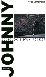 Title: Johnny, sociologie d'un rocker, Author: Yves SANTAMARIA