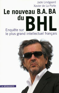 Title: Le nouveau B.A. BA du BHL, Author: Xavier de La Porte
