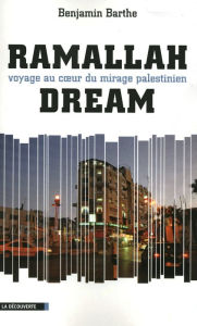 Title: Ramallah Dream, Author: Benjamin Barthe