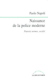 Title: Naissance de la police moderne, Author: Paolo Napoli