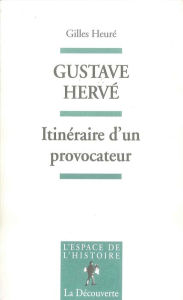 Title: Gustave Hervé, Author: Gilles Heuré