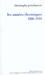 Title: Les années électriques (1880-1910), Author: Christophe Prochasson