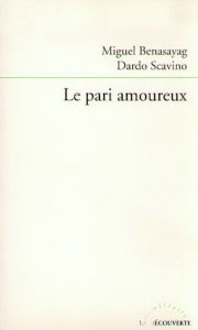 Title: Le pari amoureux, Author: Miguel Benasayag