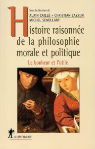 Title: Histoire raisonnée de la philosophie morale et politique, Author: Alain Caillé