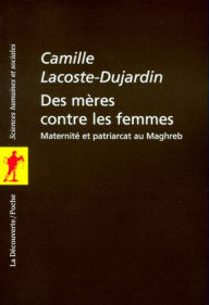 Title: Des mères contre les femmes, Author: Camille Lacoste-Dujardin