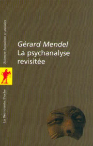 Title: La psychanalyse revisitée, Author: Gérard MENDEL