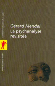 Title: La psychanalyse revisitée, Author: Gérard Mendel