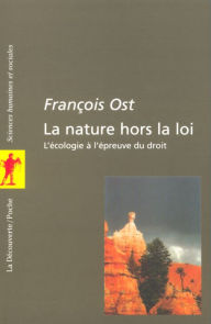 Title: La nature hors-la-loi, Author: François Ost