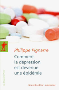 Title: Comment la dépression est devenue une épidémie, Author: Philippe PIGNARRE