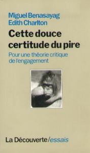 Title: Cette douce certitude du pire, Author: Miguel BENASAYAG