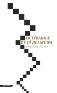 Title: La tyrannie de l'évaluation, Author: Angélique Del Rey