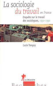 Title: La sociologie du travail en France, Author: Lucie Tanguy