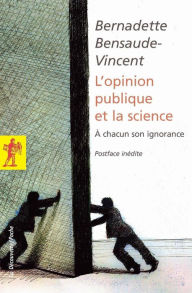 Title: L'opinion publique et la science, Author: Bernadette Bensaude-Vincent