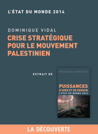 Title: Chapitre Etat du monde 2014. Crise stratégique pour le mouvement palestinien, Author: Dominique VIDAL