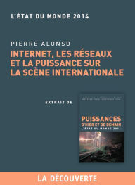 Title: Chapitre Etat du monde 2014. Internet, les réseaux et la puissance sur la scène internationale, Author: Pierre ALONSO