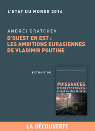 Title: Chapitre Etat du monde 2014. D'Ouest en Est : les ambitions eurasiennes de Vladimir Poutine, Author: Andreï GRATCHEV