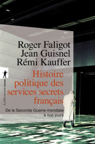 Title: Histoire politique des services secrets français, Author: Roger Faligot