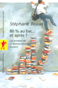 Title: 80% au bac... et après ?, Author: Stéphane Beaud