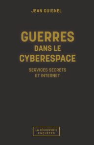 Title: Guerres dans le cyberespace, Author: Jean Guisnel
