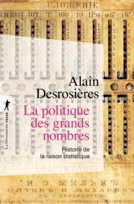 Title: La politique des grands nombres, Author: Alain Desrosières