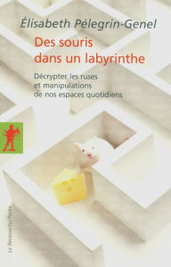 Title: Des souris dans un labyrinthe, Author: Elisabeth Pélegrin-Genel