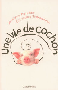 Title: Une vie de cochon, Author: Jocelyne Porcher