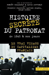 Title: Histoire secrète du patronat de 1945 à nos jours, Author: David Servenay
