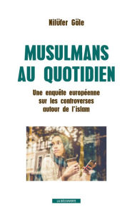 Title: Musulmans au quotidien, Author: Nilufer Gole