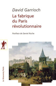 Title: La fabrique du Paris révolutionnaire, Author: David Garrioch