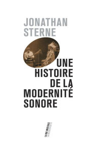 Title: Une histoire de la modernité sonore, Author: Jonathan Sterne