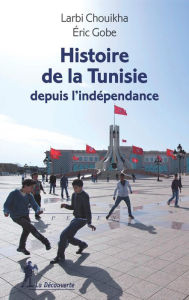 Title: Histoire de la Tunisie depuis l'indépendance, Author: Éric Gobe