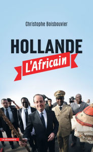 Title: Hollande l'Africain, Author: Christophe Boisbouvier