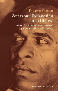 Title: Écrits sur l'aliénation et la liberté, Author: Frantz FANON