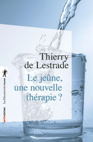 Title: Le jeûne, une nouvelle thérapie ?, Author: Thierry de LESTRADE