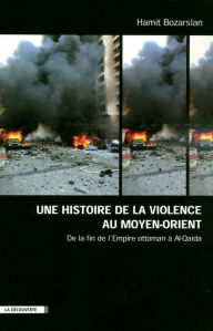 Title: Une histoire de la violence au Moyen-Orient, Author: Hamit Bozarslan