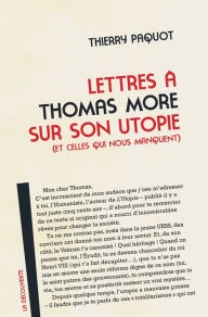 Title: Lettres à Thomas More sur son utopie (et celles qui nous manquent), Author: Thierry Paquot