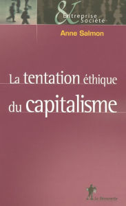 Title: La tentation éthique du capitalisme, Author: Anne Salmon