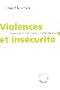 Title: Violences et insécurité, Author: Laurent Mucchielli