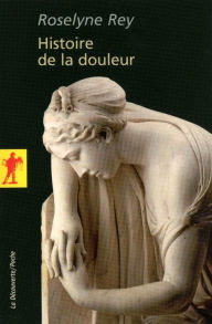 Title: Histoire de la douleur, Author: Roselyne Rey