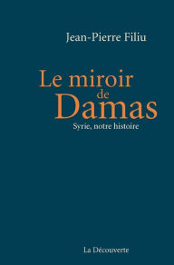 Title: Le miroir de Damas, Author: Jean-Pierre Filiu