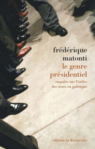 Title: Le genre présidentiel, Author: Frédérique Matonti